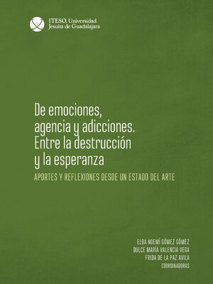 cover image of De emociones, agencia y adicciones. Entre la destrucción y la esperanza